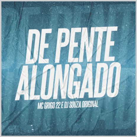 De Pente Alongado ft. MC Grigo 22 | Boomplay Music