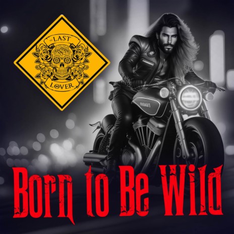 Born to Be Wild | Boomplay Music