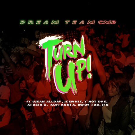 Turn Up ft. Ujean Allday, Icewhiz, Y'not DVE, Xtasia G & Kofi Kunta | Boomplay Music