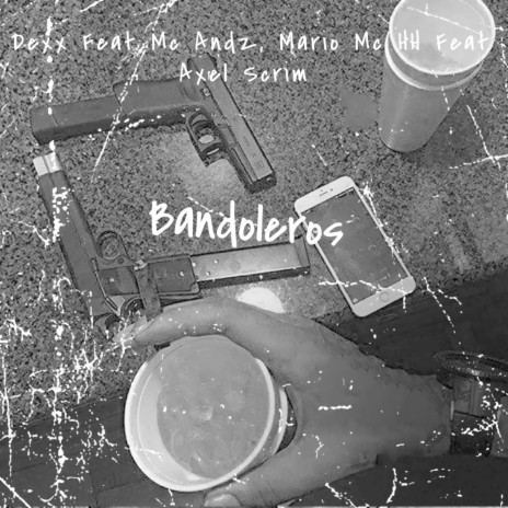 Bandoleros ft. Axel Scrim, Mario Mc HH & Mc Andz | Boomplay Music