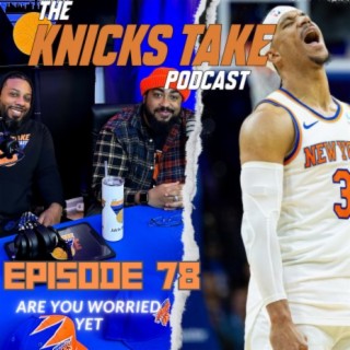 Are You Worried Yet Knicks Fans? | Episode 78