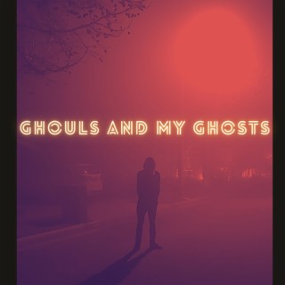 Ghouls and my Ghost