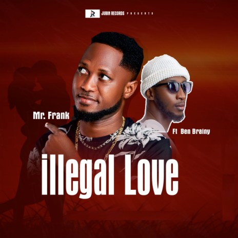 Illegal Love ft. BEN BRAINY | Boomplay Music