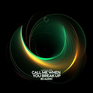 Call Me When You Break Up (8D Audio)