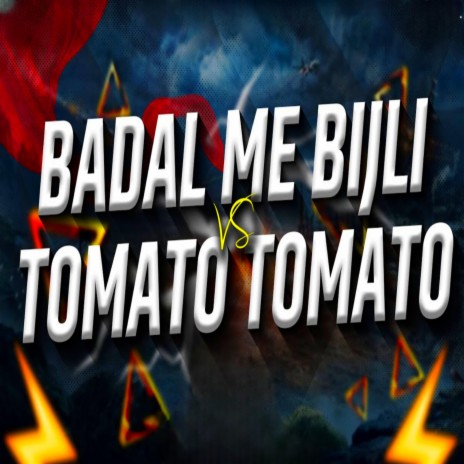 Badal Me Bijli Vs Tomato Tomato | Boomplay Music