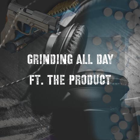 Grinding all day ft. The Product