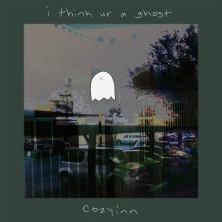 I Think You’re a Ghost (Cozyinn Version)