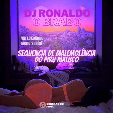 Sequência de Malemolência do Piru Maluco ft. MC LCKaiique & Meno Saaint | Boomplay Music