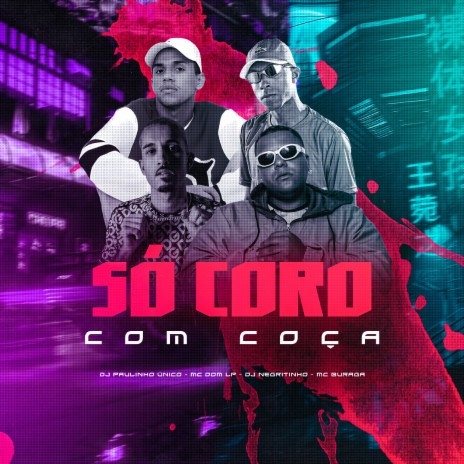 Só Coro Com Coça ft. DJ Paulinho Unico, MC Buraga & MC DOM LP | Boomplay Music