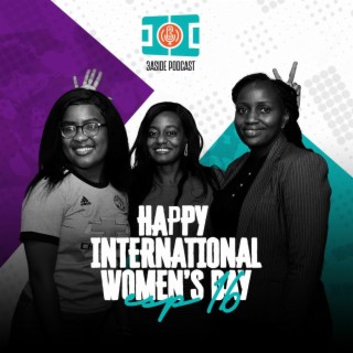 Happy International Women's Day with Carol, Wanyika and Effie | 3AsidePodcast