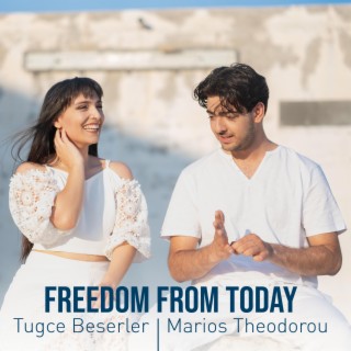 Freedom from today ft. Tugce Beserler lyrics | Boomplay Music