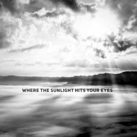 Where the Sunlight Hits Your Eyes | Boomplay Music