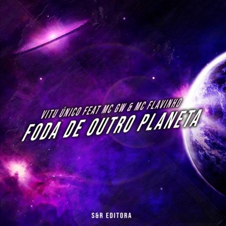 Foda de Outro Planeta ft. MC Gw & MC Flavinho | Boomplay Music