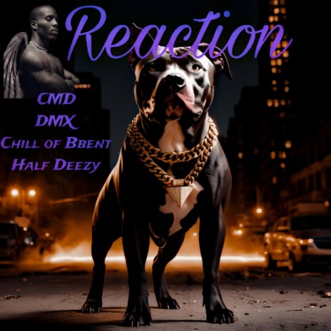 Reaction ft. Chill of Bbent, Half Deezy & DMX | Boomplay Music