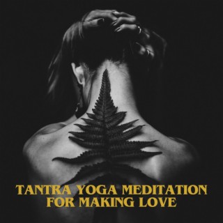 Tantra Yoga Meditation for Making Love – Kamasutra Sensual Chill, Erotic Massage