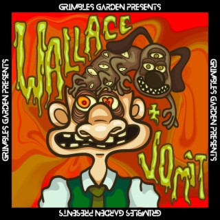 Grimbles Garden Presents: Wallace and Vomit