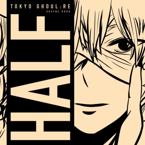 Half (Tokyo Ghoul:re) | Boomplay Music