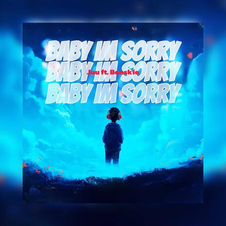 Baby I'm Sorry ft. Bonskie | Boomplay Music