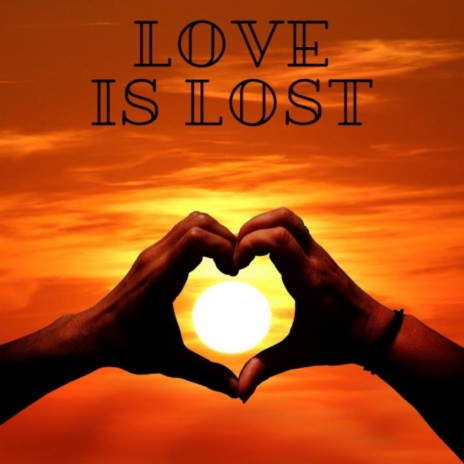 Love is Lost | Boomplay Music