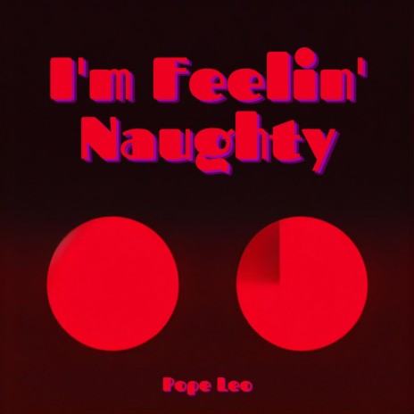 I'm Feelin' Naughty | Boomplay Music