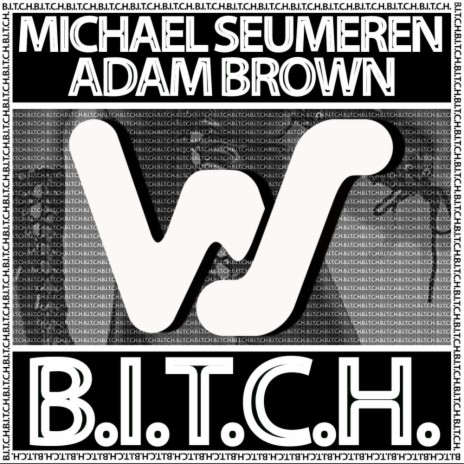 B.I.T.C.H. ft. Adam Brown | Boomplay Music