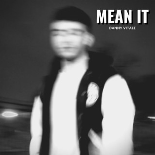 MEAN IT