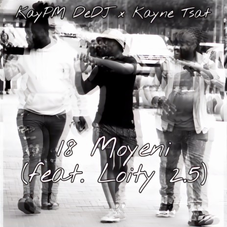 18 Moyeni ft. Kayne Tsat & Loity 2.5 | Boomplay Music