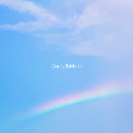 Chasing Rainbows | Boomplay Music