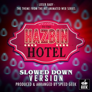 Loser Baby (From Hazbin Hotel) (Slowed Down Version)