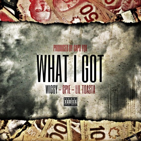 WHAT I GOT ft. Gpie & Toasta | Boomplay Music