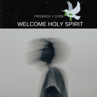 Welcome Holy Spirit