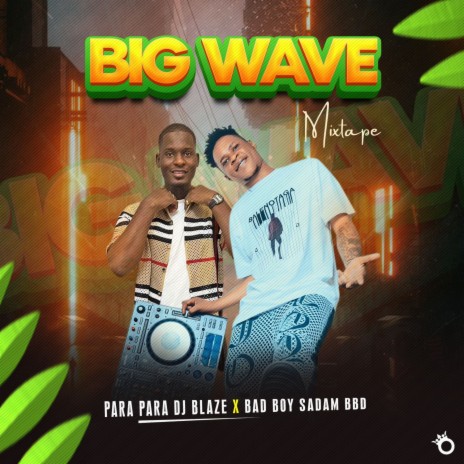 Big Wave (Mixtape) ft. Bad Boy Sadam | Boomplay Music