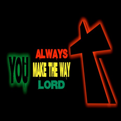 You Always Make the Way Lord