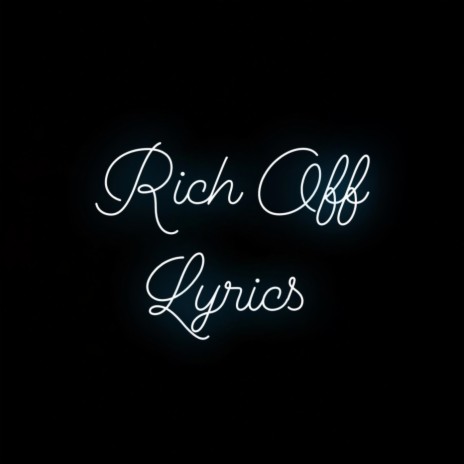 Rich Off Lyrics | Boomplay Music