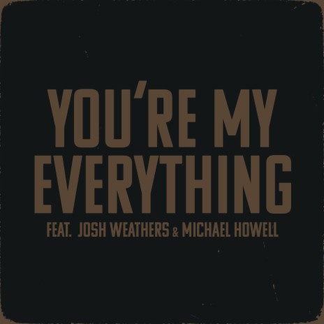 You're My Everything ft. Michael Howell & Josh Weathers | Boomplay Music