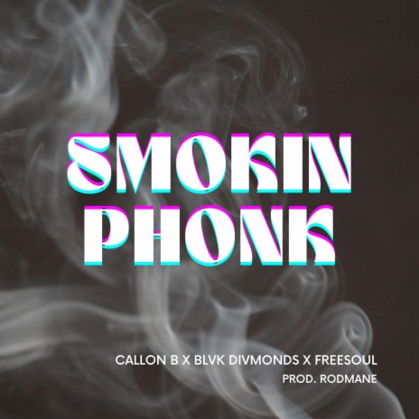 Smokin Phonk ft. BlvkDivmonds & Freesoul