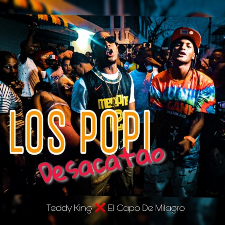 Los Popi Desacatao ft. Teddy King | Boomplay Music
