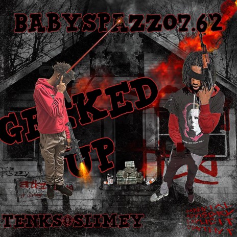 GEEKED UP ft. BABYSPAZZO7.62 | Boomplay Music