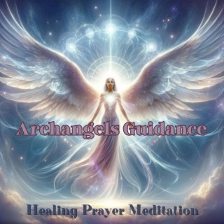 Natural Archangels Guidance: Healing Prayer Meditation