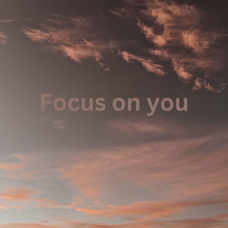 Focus on you | Boomplay Music