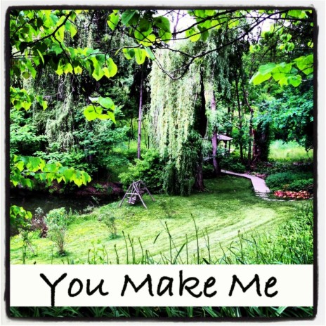 You Make Me | Boomplay Music