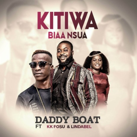 Kitiwa Biaa Nsua ft. KK Fosu & Lindabel | Boomplay Music