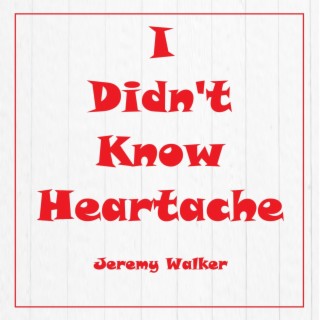 I Didn't Know Heartache