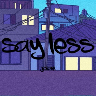 say less