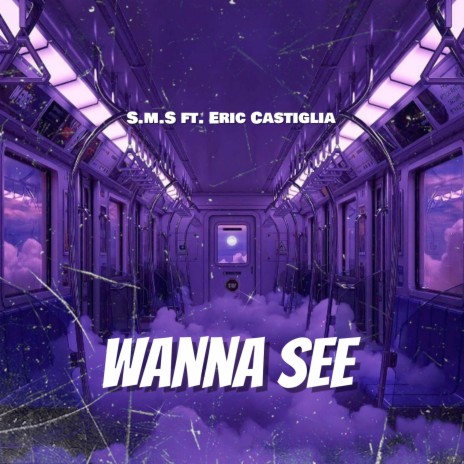 Wanna See ft. Eric Castiglia | Boomplay Music