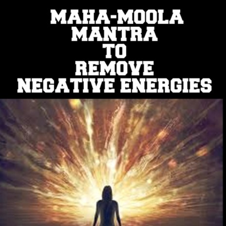 Maha-Moola Mantra to Remove Negative Energies | Boomplay Music