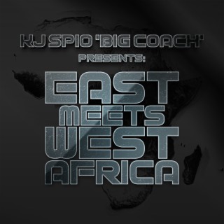 KJ SPIO 'BIG COACH' PRESENTS: EAST MEETS WEST AFRICA