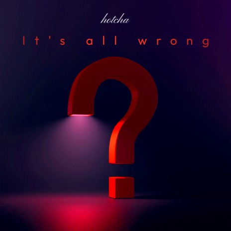It's All Wrong | Boomplay Music