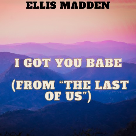 I Got You Babe (from “The Last of Us”) | Boomplay Music