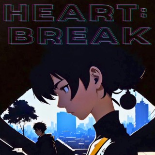 HEART:BREAK